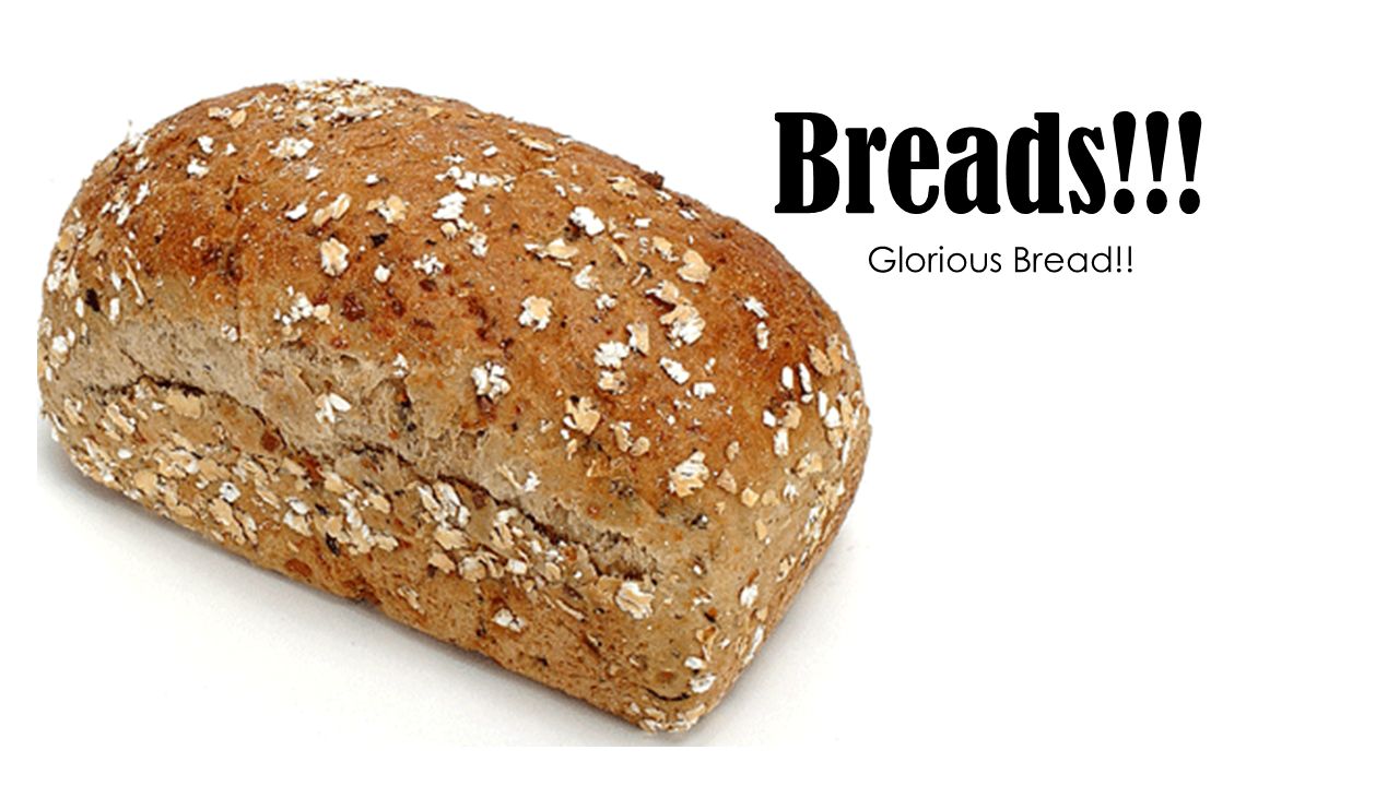 Breads!!! Glorious Bread!!